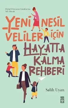 Yeni Nesil Veliler İçin Hayatta Kalma Rehberi - Salih Uyan - Timaş Yayınları Yeni Nesil Veliler İçin Hayatta Kalma Rehberi - Salih Uyan - Timaş Yayınları