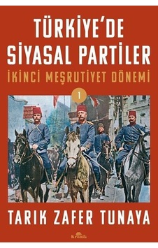 Türkiye'de Siyasal Partiler - İkinci Meşrutiyet Dönemi - Tarık Zafer Tunaya - Kronik Kitap