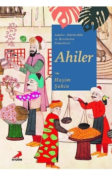 Adalet Dürüstlük ve Bereketin Temsilcisi Ahiler - Haşim Şahin - Erdem Yayınları