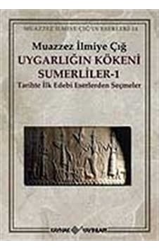 Uygarlığın Kökeni Sümerliler-1 / Muazzez Ilmiye Çığ 9786058110748 Uygarlığın Kökeni Sümerliler-1 / Muazzez Ilmiye Çığ 9786058110748