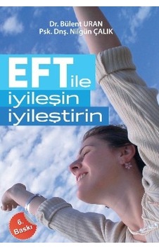 EFT İle İyileşin İyileştirin - Bülent Uran - Nilgün Çalık - Pusula Yayınevi EFT İle İyileşin İyileştirin - Bülent Uran - Nilgün Çalık - Pusula Yayınevi