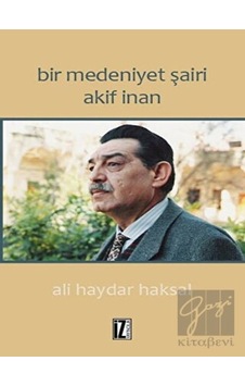 Bir Medeniyet Şairi Akif İnan - Ali Haydar Haksal - İz Yayıncılık