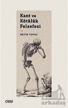 Kant ve Kötülük Felsefesi - Metin Topuz - Çizgi Kitabevi Kant ve Kötülük Felsefesi - Metin Topuz - Çizgi Kitabevi