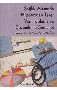 Sağlık Alanında Hipotezden Teze - Ayşegül Yıldırım Kaptanoğlu - Beşir Kitabevi