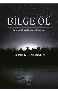 Bilge Öl - Ruh ve Aklıselim Manifestosu - Stephen Jenkinson - Varlık Yayınları Bilge Öl - Ruh ve Aklıselim Manifestosu - Stephen Jenkinson - Varlık Yayınları