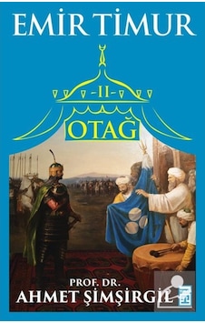 Otağ 2 / Emir Timur / Prof.Dr. Ahmet Şimşirgil 9786050825336 Otağ 2 / Emir Timur / Prof.Dr. Ahmet Şimşirgil 9786050825336