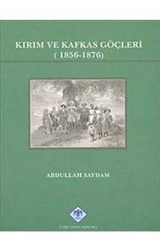 Kırım ve Kafkas Göçleri (1856-1876) / Abdullah Saydam