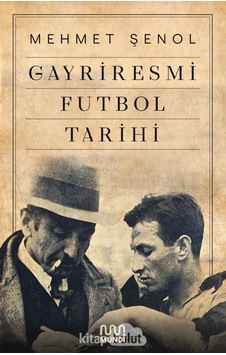 Gayriresmi Futbol Tarihi - Mehmet Şenol - Mundi