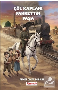 Çöl Kaplanı Fahrettin Paşa / Ahmet Olcay Dursun Çöl Kaplanı Fahrettin Paşa / Ahmet Olcay Dursun