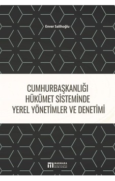 Cumhurbaşkanlığı Hükümet Sistminde Yerel Yönetimler ve Denetimi - Enver Salihoğlu - Marmara Belediyeler Birliği Kültür Cumhurbaşkanlığı Hükümet Sistminde Yerel Yönetimler ve Denetimi - Enver Salihoğlu - Marmara Belediyeler Birliği Kültür