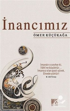 İnancımız / Ömer Küçükağa 9786050663730 İnancımız / Ömer Küçükağa 9786050663730