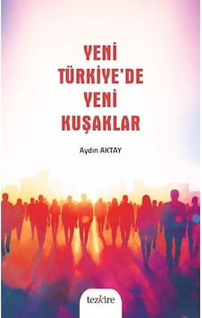Yeni Türkiye'de Yeni Kuşaklar / Aydın Aktay Yeni Türkiye'de Yeni Kuşaklar / Aydın Aktay