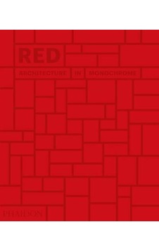 Red: Architecture in Monochrome - Phaidon Editors - Phaidon Red: Architecture in Monochrome - Phaidon Editors - Phaidon
