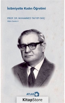 İslamiyette Kadın Öğretimi - Muhammed Tayyip Okiç - Atlas Kitap İslamiyette Kadın Öğretimi - Muhammed Tayyip Okiç - Atlas Kitap