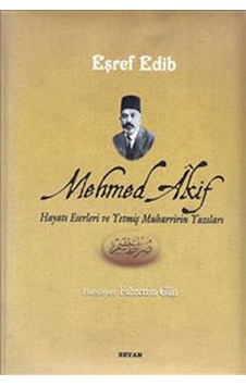 Mehmed Akif (Hayatı Eserleri ve Yetmiş Muharririn Yazıları) - Eşref Edib - Beyan Yayınları Mehmed Akif (Hayatı Eserleri ve Yetmiş Muharririn Yazıları) - Eşref Edib - Beyan Yayınları