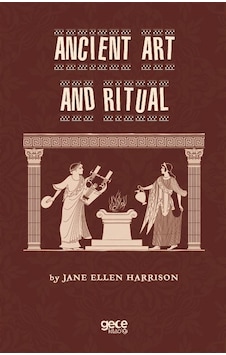 Ancient Art and Ritual - Jane Ellen Harrison - Gece Kitaplığı Ancient Art and Ritual - Jane Ellen Harrison - Gece Kitaplığı