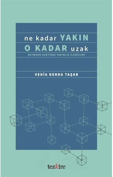 Ne Kadar Yakın O Kadar Uzak  - Network Kentinde Yakınlık İlişkileri  - Vedia Derda Taşar  - Tezkire Yayınları