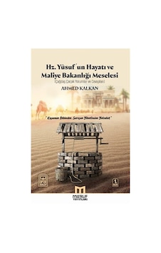 Hz. Yusuf'un Hayatı ve Maliye Bakanlığı Meselesi - Çağdaş Çarpık Yorumlar ve Cevapları - Ahmed Kalkan - Ma'ruf Hz. Yusuf'un Hayatı ve Maliye Bakanlığı Meselesi - Çağdaş Çarpık Yorumlar ve Cevapları - Ahmed Kalkan - Ma'ruf