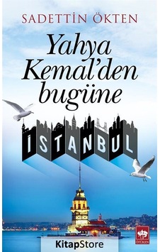 Yahya Kemal'Den Bugüne Istanbul / Sadettin Ökten