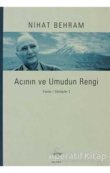 Acının ve Umudun Rengi / Yazılar-Söyleşiler 2 - Nihat Behram - Everest Yayınları Acının ve Umudun Rengi / Yazılar-Söyleşiler 2 - Nihat Behram - Everest Yayınları