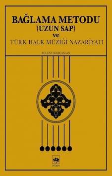 Bağlama Metodu Uzun Sap ve Türk Halk Müziği Nazariyatı - Bülent Kılıçaslan - Ötüken Neşriyat