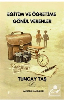Eğitim Ve Öğretime Gönül Verenler / Tuncay Taş