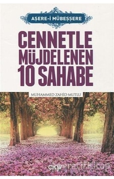 Cennetle Müjdelenen 10 Sahabe - Muhammed Zahid Mutlu - Çığır Yayınları Cennetle Müjdelenen 10 Sahabe - Muhammed Zahid Mutlu - Çığır Yayınları