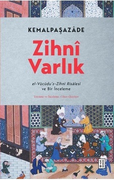 Zihni Varlık - el-Vücudu'z-Zihni Risalesi ve Bir İnceleme - İbn Kemal (Kemalpaşazade) - Ketebe Zihni Varlık - el-Vücudu'z-Zihni Risalesi ve Bir İnceleme - İbn Kemal (Kemalpaşazade) - Ketebe