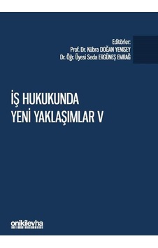 İş Hukukunda Yeni Yaklaşımlar 5 - Pandeminin İş ve Sosyal Güvenlik Hukukuna Etkileri- On İki Levha Yayıncılık İş Hukukunda Yeni Yaklaşımlar 5 - Pandeminin İş ve Sosyal Güvenlik Hukukuna Etkileri- On İki Levha Yayıncılık