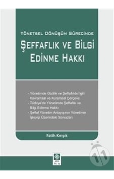 Yönetsel Dönüşüm Sürecinde Şeffaflık ve Bilgi Edinme Hakkı - Fatih Kırışık - Ekin Basım Yayın Yönetsel Dönüşüm Sürecinde Şeffaflık ve Bilgi Edinme Hakkı - Fatih Kırışık - Ekin Basım Yayın