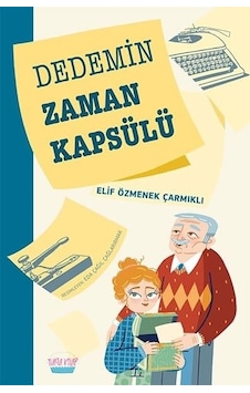 Dedemin Zaman Kapsülü - Elif Özmenek Çarmıklı - Elma Yayınevi