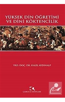 Yüksek Din Öğretimi ve Dini Köktencilik / Halil Aydınalp