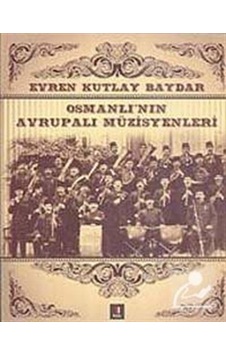 Osmanlı'nın Avrupalı Müzisyenleri - Kutlay Baydar - Kapı Yayınları