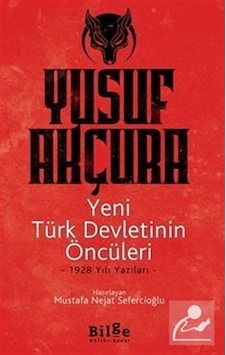 Yeni Türk Devletinin Öncüleri -1928 Yılı Yazıları / Yusuf Akçura Yeni Türk Devletinin Öncüleri -1928 Yılı Yazıları / Yusuf Akçura