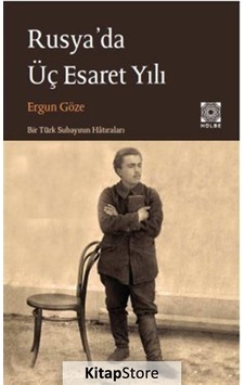 Rusya'da Üç Esaret Yılı - Ergun Göze - Hülbe Yayınları