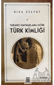 Yabancı Kaynaklara Göre Türk Kimliği - Toplumsal Kitap - Rıza Zelyut Yabancı Kaynaklara Göre Türk Kimliği - Toplumsal Kitap - Rıza Zelyut