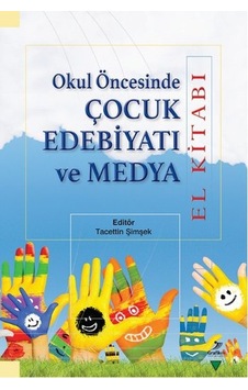 Okul Öncesinde Çocuk Edebiyatı ve Medya El Kitabı Okul Öncesinde Çocuk Edebiyatı ve Medya El Kitabı
