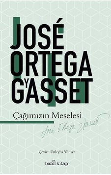 Çağımızın Meselesi - Jose Ortega Y Gasset - Babil Kitap Çağımızın Meselesi - Jose Ortega Y Gasset - Babil Kitap