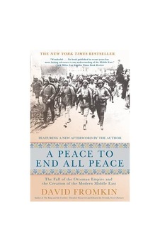 A Peace To End All Peace: The Fall Of The Ottoman Empire 9780805088090