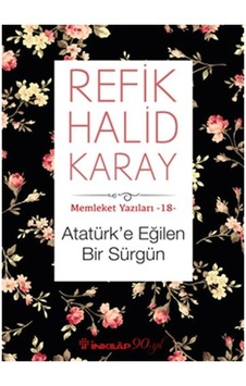 Memleket Yazıları 18 - Atatürk’E Eğilen Bir Sürgün