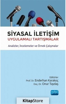 Siyasal İletişim: Uygulamalı Tartışmalar - Analizler - İncelemeler ve Örnek Çalışmalar- Nobel Akademik Yayıncılık Siyasal İletişim: Uygulamalı Tartışmalar - Analizler - İncelemeler ve Örnek Çalışmalar- Nobel Akademik Yayıncılık