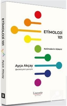 Etimoloji 101 / Ayça Akçay Etimoloji 101 / Ayça Akçay