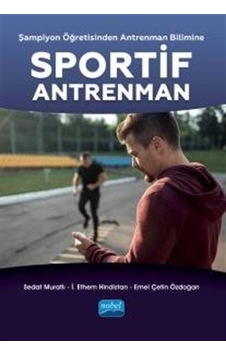 Sportif Antrenman - Şampiyon Öğretisinden Antrenman Bilimine - Emel Çetin Özdoğan - Nobel Akademik Yayıncılık Sportif Antrenman - Şampiyon Öğretisinden Antrenman Bilimine - Emel Çetin Özdoğan - Nobel Akademik Yayıncılık