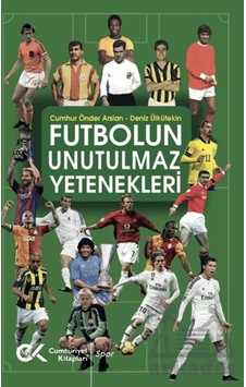 Futbolun Unutulmaz Yetenekleri Cumhuriyet Kitapları Cumhur Önder Arslan Futbolun Unutulmaz Yetenekleri Cumhuriyet Kitapları Cumhur Önder Arslan
