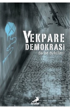 Yekpare Demokrasi - Darbe Öyküleri- Erdem Yayınları Yekpare Demokrasi - Darbe Öyküleri- Erdem Yayınları