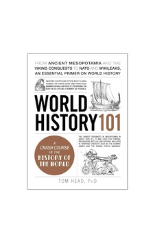 World History 101: From Ancient Mesopotamia And The Viking Conquests To Nato And Wikileaks, An Essential Primer On World History World History 101: From Ancient Mesopotamia And The Viking Conquests To Nato And Wikileaks, An Essential Primer On World History