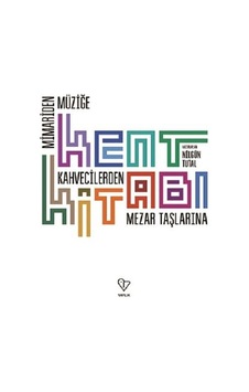 Kent Kitabı-Mimari'den Müziğe Kahvecilerden Mezar Taşlarına- Varlık Yayınları