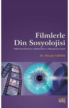 Filmlerle Din Sosyolojisi - Mustafa Sarmış - Eskiyeni Yayınları Filmlerle Din Sosyolojisi - Mustafa Sarmış - Eskiyeni Yayınları