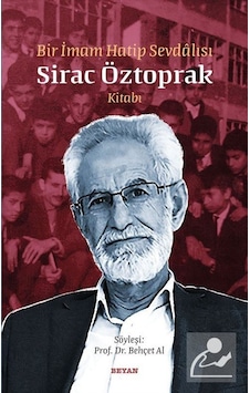 Bir İmam Hatip Sevdalısı - Sirac Öztoprak Kitabı - Behçet Al - Beyan Yayınları Bir İmam Hatip Sevdalısı - Sirac Öztoprak Kitabı - Behçet Al - Beyan Yayınları