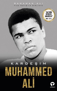 Kardeşim Muhammed Ali - Fiaz Rafiq - Rahaman Ali - Turkuvaz Kitap Kardeşim Muhammed Ali - Fiaz Rafiq - Rahaman Ali - Turkuvaz Kitap
